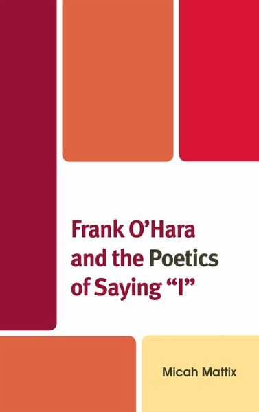 Frank O'Hara and the Poetics of Saying 'I' (eBook, PDF)