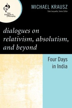 Dialogues on Relativism, Absolutism, and Beyond (eBook, PDF) - Krausz, Michael Dialogues on Relativism, Absolutism, and Beyond (eBook, PDF) - Krausz, Michael