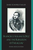 Francisco Solano López and the Ruination of Paraguay (eBook, PDF)