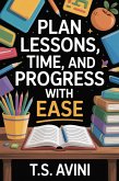 Plan Lessons, Time, and Progress with Ease (eBook, ePUB)
