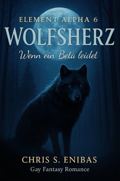 Cover (ELEMENT ALPHA 6) Wolfsherz - Wenn ein Beta leidet (eBook, ePUB)