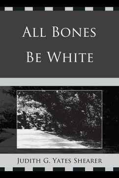 All Bones Be White (eBook, PDF) - Shearer, Judith G. Yates
