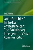 Art or Scribbles? In the Eye of the Beholder: The Evolutionary Emergence of Visual Communication (eBook, PDF) Art or Scribbles? In the Eye of the Beholder: The Evolutionary Emergence of Visual Communication (eBook, PDF)