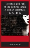 The Rise and Fall of the Femme Fatale in British Literature, 1790-1910 (eBook, PDF) The Rise and Fall of the Femme Fatale in British Literature, 1790-1910 (eBook, PDF)