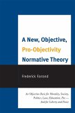 A New, Objective, Pro-Objectivity Normative Theory (eBook, PDF) A New, Objective, Pro-Objectivity Normative Theory (eBook, PDF)