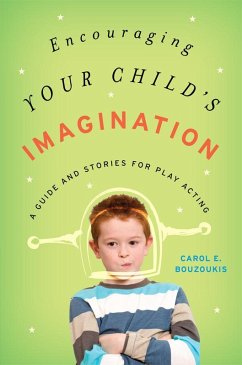 Encouraging Your Child's Imagination (eBook, PDF) - Bouzoukis, Carol E. Encouraging Your Child's Imagination (eBook, PDF) - Bouzoukis, Carol E.