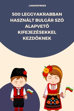 500 Leggyakrabban Használt Bulgár Szó Alapveto Kifejezésekkel Kezdoknek (eBook, ePUB) - Lingoxpress