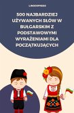 500 Najbardziej Uzywanych Slów w Bulgarskim z Podstawowymi Wyrazeniami dla Poczatkujacych (eBook, ePUB)