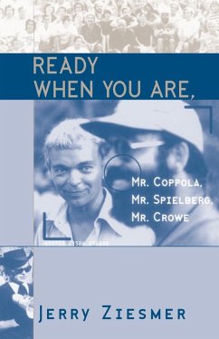 Ready When You Are, Mr. Coppola, Mr. Spielberg, Mr. Crowe (eBook, PDF) - Ziesmer, Jerry Ready When You Are, Mr. Coppola, Mr. Spielberg, Mr. Crowe (eBook, PDF) - Ziesmer, Jerry