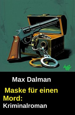 Maske für einen Mord: Kriminalroman (eBook, ePUB) - Dalman, Max Maske für einen Mord: Kriminalroman (eBook, ePUB) - Dalman, Max