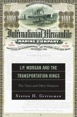 J.P. Morgan and the Transportation Kings (eBook, PDF) J.P. Morgan and the Transportation Kings (eBook, PDF)