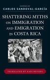 Shattering Myths on Immigration and Emigration in Costa Rica (eBook, PDF) Shattering Myths on Immigration and Emigration in Costa Rica (eBook, PDF)
