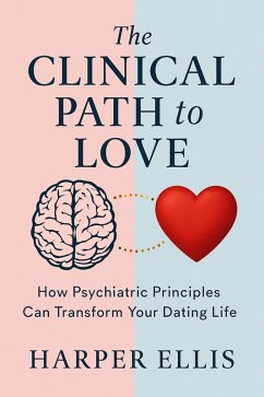 Cover The Clinical Path to Love: How Psychiatric Principles Can Transform Your Dating Life (eBook, ePUB)