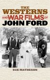 The Westerns and War Films of John Ford (eBook, PDF)
