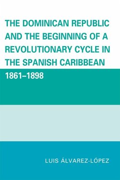 The Dominican Republic and the Beginning of a Revolutionary Cycle in the Spanish Caribbean (eBook, PDF) - Álvarez-López, Luis