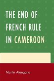 The End of French Rule in Cameroon (eBook, PDF) The End of French Rule in Cameroon (eBook, PDF)