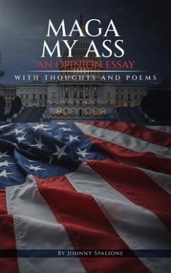 MAGA MY ASS An Opinion Essay Thoughts and Poetry (eBook, ePUB) Cover MAGA MY ASS An Opinion Essay Thoughts and Poetry (eBook, ePUB)