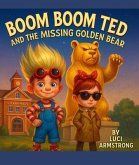 Boom Boom Ted And The Missing Golden Bear (eBook, ePUB)