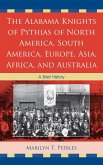 The Alabama Knights of Pythias of North America, South America, Europe, Asia, Africa, and Australia (eBook, PDF)