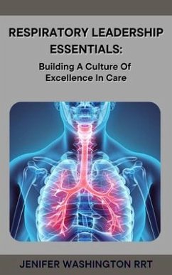 Respiratory Leadership Essentials (eBook, ePUB) - Washington, Rrt Respiratory Leadership Essentials (eBook, ePUB) - Washington, Rrt
