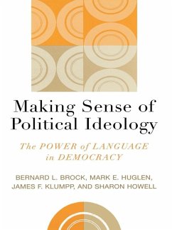 Making Sense of Political Ideology (eBook, PDF) - Brock, Bernard L.; Huglen, Mark E.; Klumpp, James F.; Howell, Sharon Making Sense of Political Ideology (eBook, PDF) - Brock, Bernard L.; Huglen, Mark E.; Klumpp, James F.; Howell, Sharon