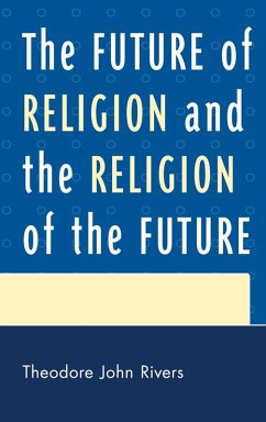 The Future of Religion and the Religion of the Future (eBook, PDF) - Rivers, Theodore John