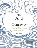 The A-Z of Longevity (eBook, ePUB) The A-Z of Longevity (eBook, ePUB)