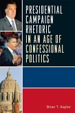 Presidential Campaign Rhetoric in an Age of Confessional Politics (eBook, PDF) Presidential Campaign Rhetoric in an Age of Confessional Politics (eBook, PDF)