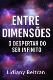 Entre Dimensões - O despertar do ser infinito (eBook, ePUB)