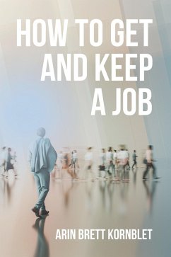 How to Get and Keep a Job (eBook, ePUB) - Kornblet, Arin Brett