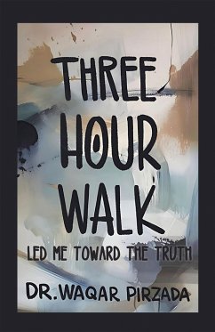 THREE-HOUR WALK LED ME TOWARD THE TRUTH (eBook, ePUB) - Pirzada, Waqar