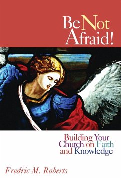 Be Not Afraid! (eBook, PDF) - Roberts, Frederic M. Be Not Afraid! (eBook, PDF) - Roberts, Frederic M.