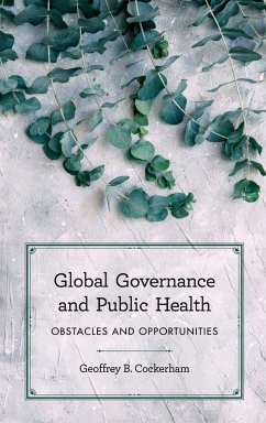 Global Governance and Public Health (eBook, PDF) - Cockerham, Geoffrey B. Global Governance and Public Health (eBook, PDF) - Cockerham, Geoffrey B.
