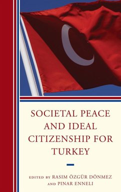 Societal Peace and Ideal Citizenship for Turkey (eBook, PDF) - Enneli, Pinar; Dönmez, Rasim Özgür Societal Peace and Ideal Citizenship for Turkey (eBook, PDF) - Enneli, Pinar; Dönmez, Rasim Özgür