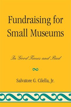 Fundraising for Small Museums (eBook, PDF) - Cilella Jr., Salvatore G.