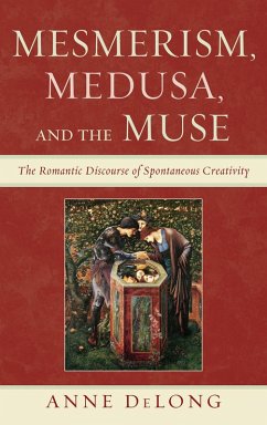 Mesmerism, Medusa, and the Muse (eBook, PDF) - DeLong, Anne Mesmerism, Medusa, and the Muse (eBook, PDF) - DeLong, Anne