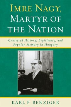 Imre Nagy, Martyr of the Nation (eBook, PDF) - Benziger, Karl P. Imre Nagy, Martyr of the Nation (eBook, PDF) - Benziger, Karl P.