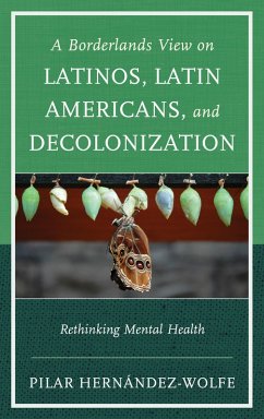 A Borderlands View on Latinos, Latin Americans, and Decolonization (eBook, PDF) - Hernández-Wolfe, Pilar