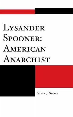 Lysander Spooner: American Anarchist (eBook, PDF) - Shone, Steve J.