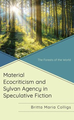 Material Ecocriticism and Sylvan Agency in Speculative Fiction (eBook, PDF) - Colligs, Britta Maria