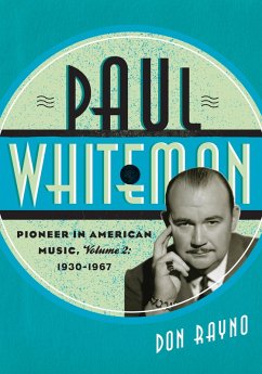 Paul Whiteman: Pioneer in American Music, 1930-1967 (eBook, PDF) - Rayno, Don
