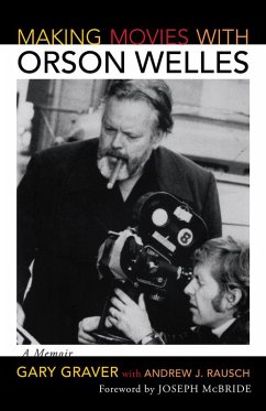 Making Movies with Orson Welles (eBook, PDF) - Graver, Gary Making Movies with Orson Welles (eBook, PDF) - Graver, Gary
