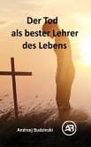 Der Tod als bester Lehrer des Lebens (eBook, ePUB) Der Tod als bester Lehrer des Lebens (eBook, ePUB)