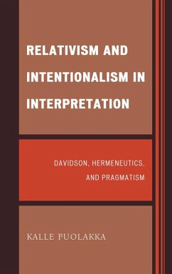 Relativism and Intentionalism in Interpretation (eBook, PDF) - Puolakka, Kalle Relativism and Intentionalism in Interpretation (eBook, PDF) - Puolakka, Kalle