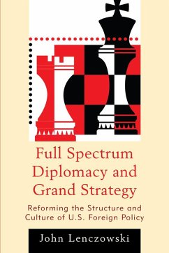 Full Spectrum Diplomacy and Grand Strategy (eBook, PDF) - Lenczowski, John Full Spectrum Diplomacy and Grand Strategy (eBook, PDF) - Lenczowski, John