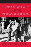 Plutarco Elías Calles and the Mexican Revolution (eBook, PDF) Plutarco Elías Calles and the Mexican Revolution (eBook, PDF)