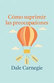 Cómo suprimir las preocupaciones (eBook, ePUB)