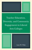 Teacher Education, Diversity, and Community Engagement in Liberal Arts Colleges (eBook, PDF) Teacher Education, Diversity, and Community Engagement in Liberal Arts Colleges (eBook, PDF)