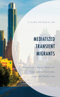 Mediatized Transient Migrants (eBook, PDF) - Lee, Claire Shinhea
