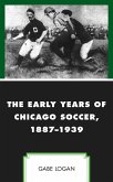 The Early Years of Chicago Soccer, 1887-1939 (eBook, PDF)
